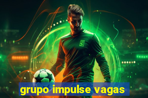 grupo impulse vagas